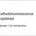 Cathodoluminescence Explained.  Episode 1:  An Introduction